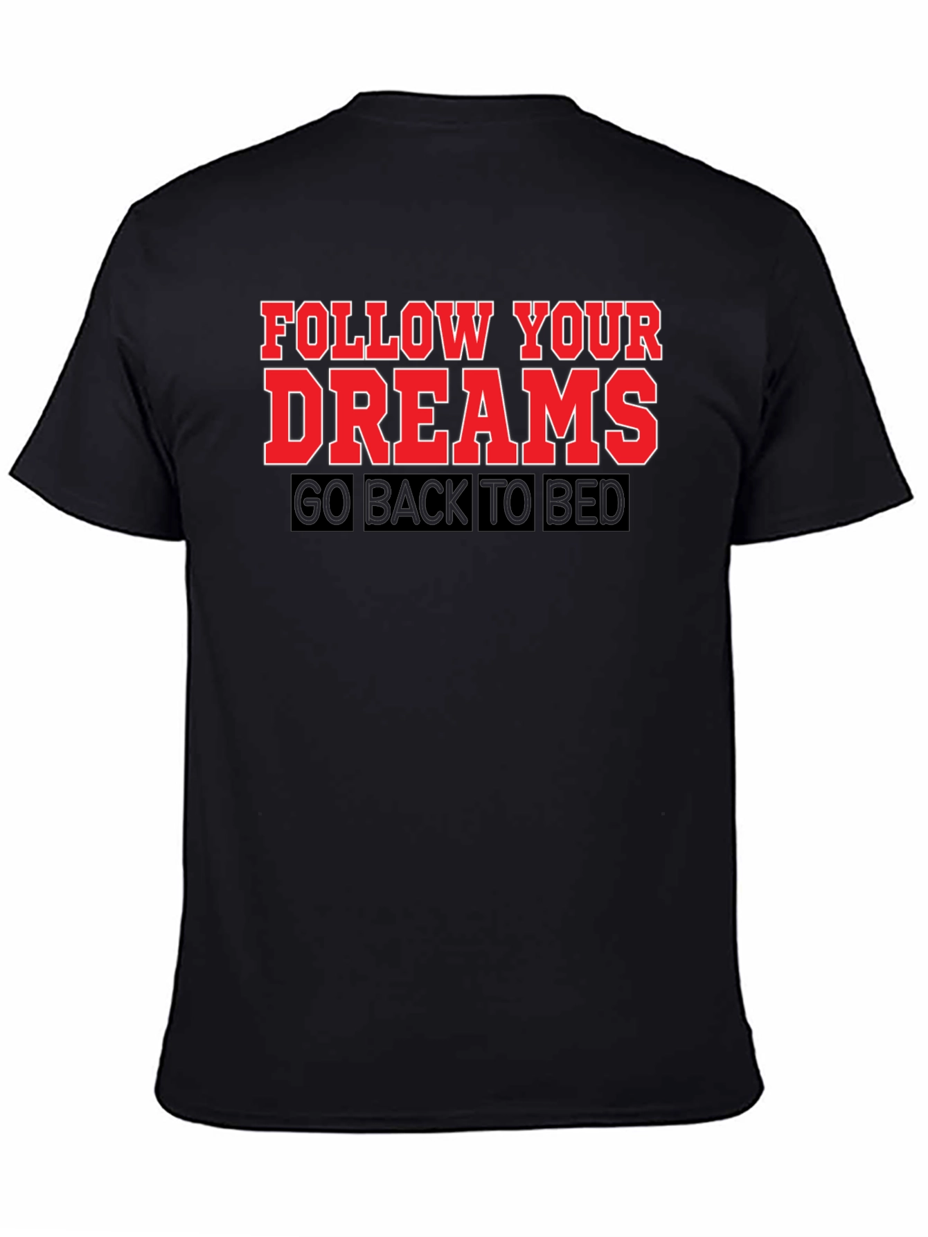 Follow Your Dreams T-Shirt: Funny Slogan Tee