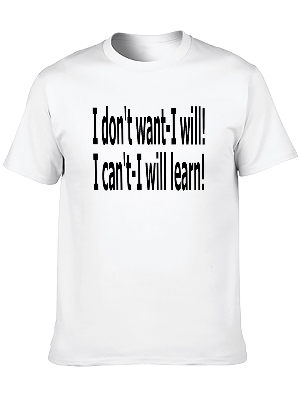 Motivational Black T-Shirt: I Dont Want - I Will!
