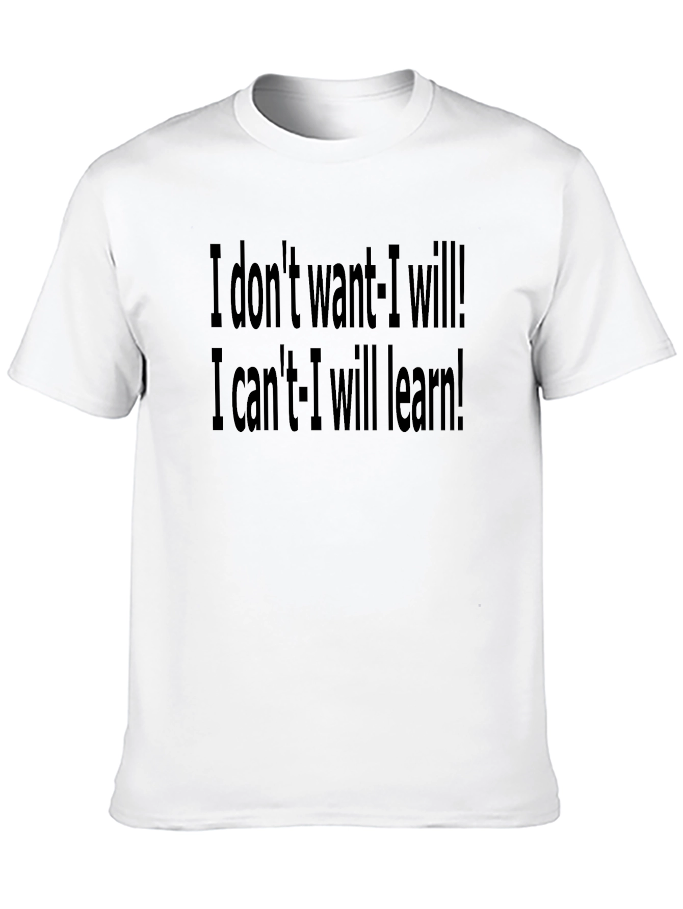 Motivational Black T-Shirt: I Dont Want - I Will!