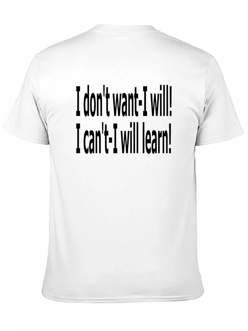 Motivational Black T-Shirt: I Dont Want - I Will!