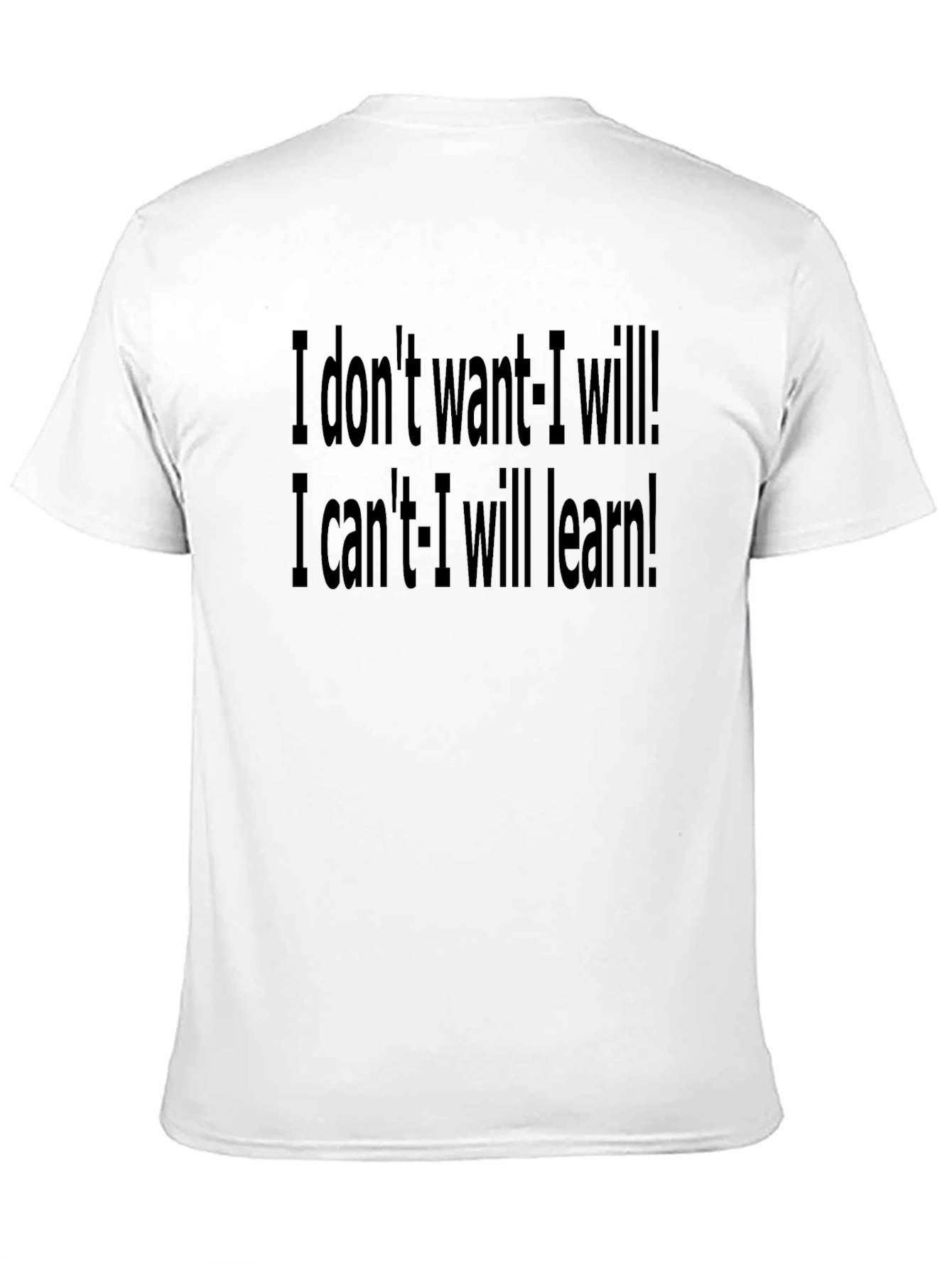Motivational Black T-Shirt: I Dont Want - I Will!