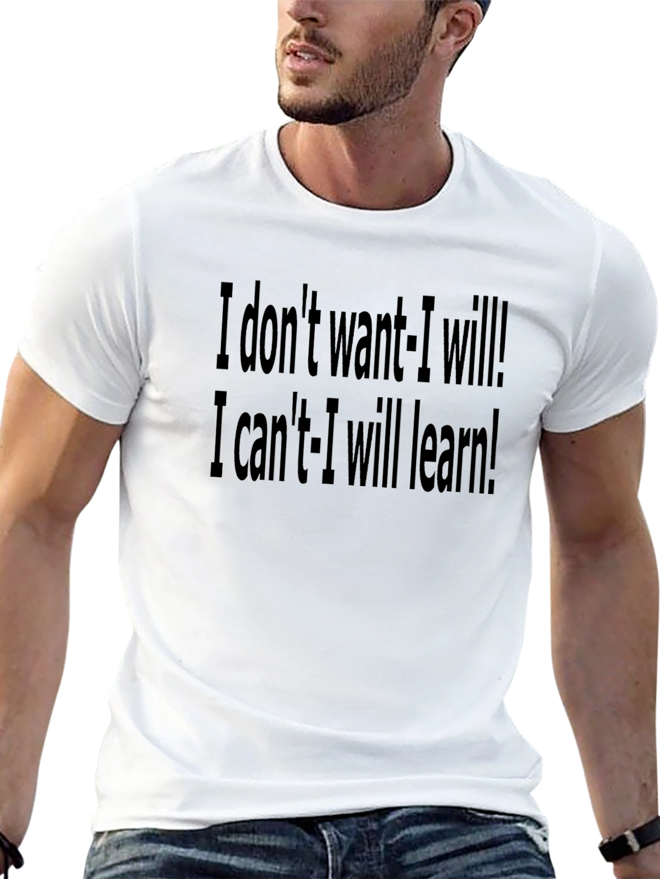 Motivational Black T-Shirt: I Dont Want - I Will!