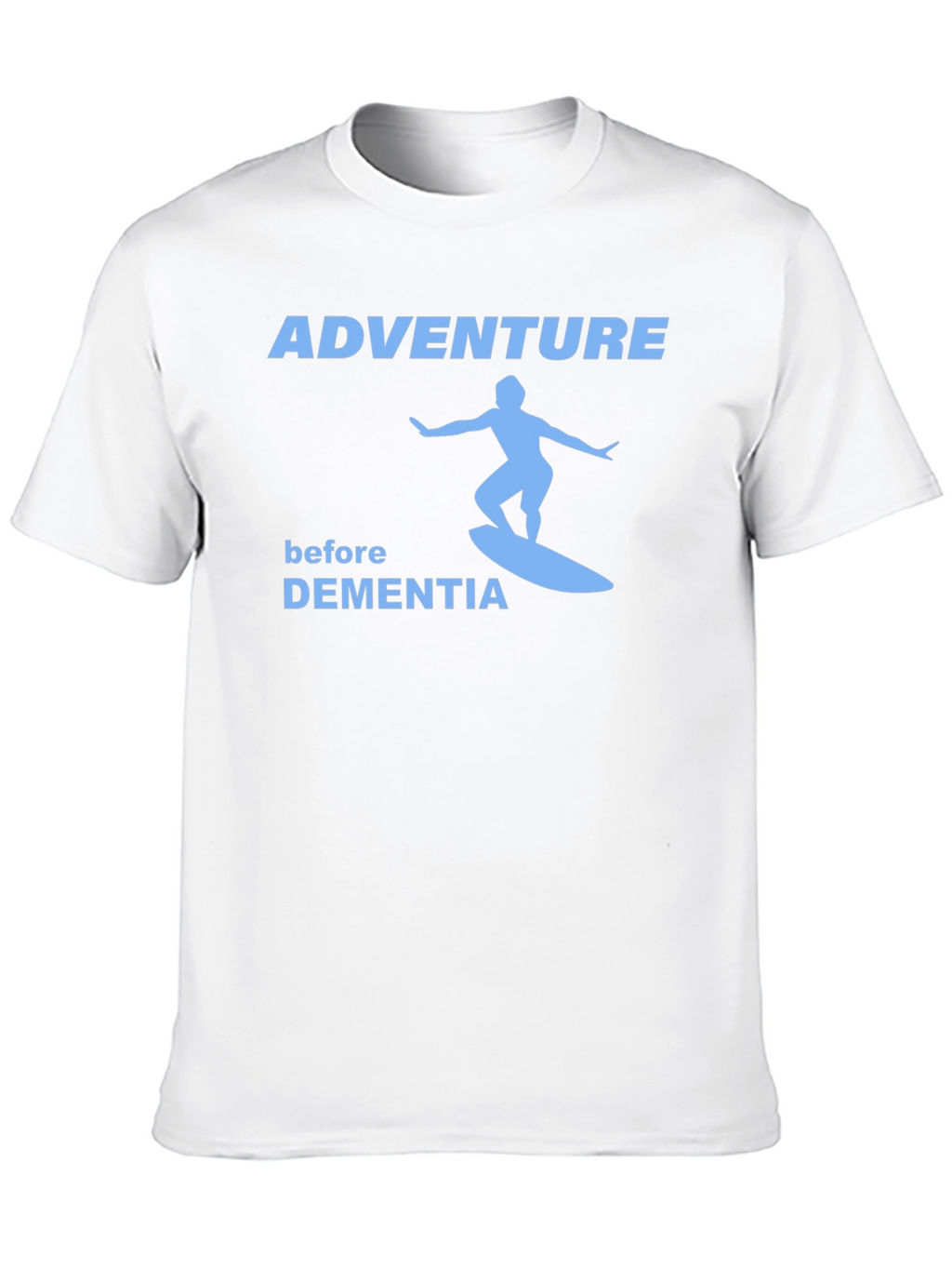 Adventure Before Dementia Surfing T-Shirt