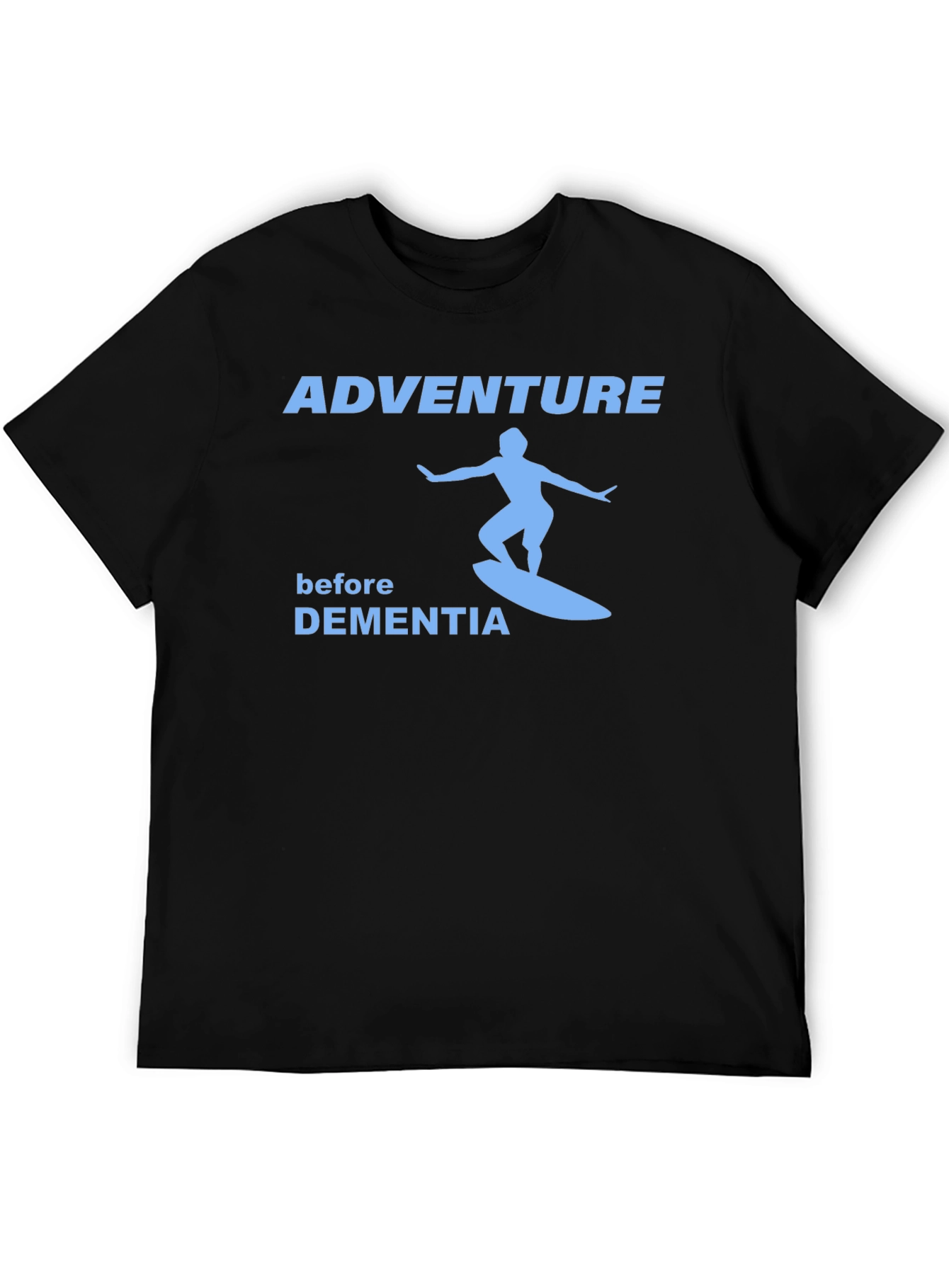 Adventure Before Dementia Surfing T-Shirt