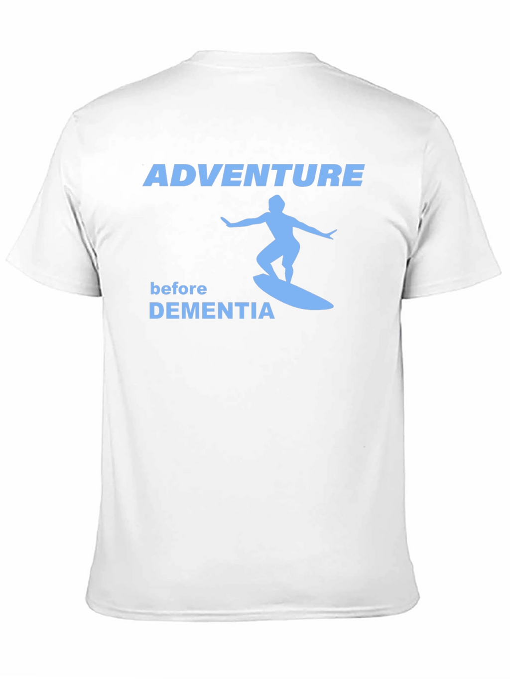Adventure Before Dementia Surfing T-Shirt