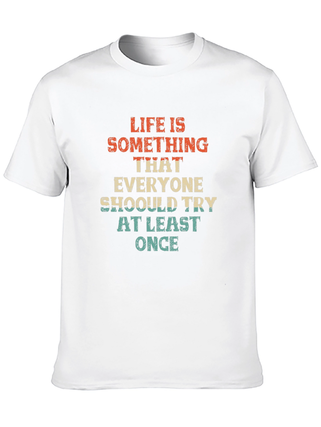 Life is Something T-Shirt - Try At Least Once