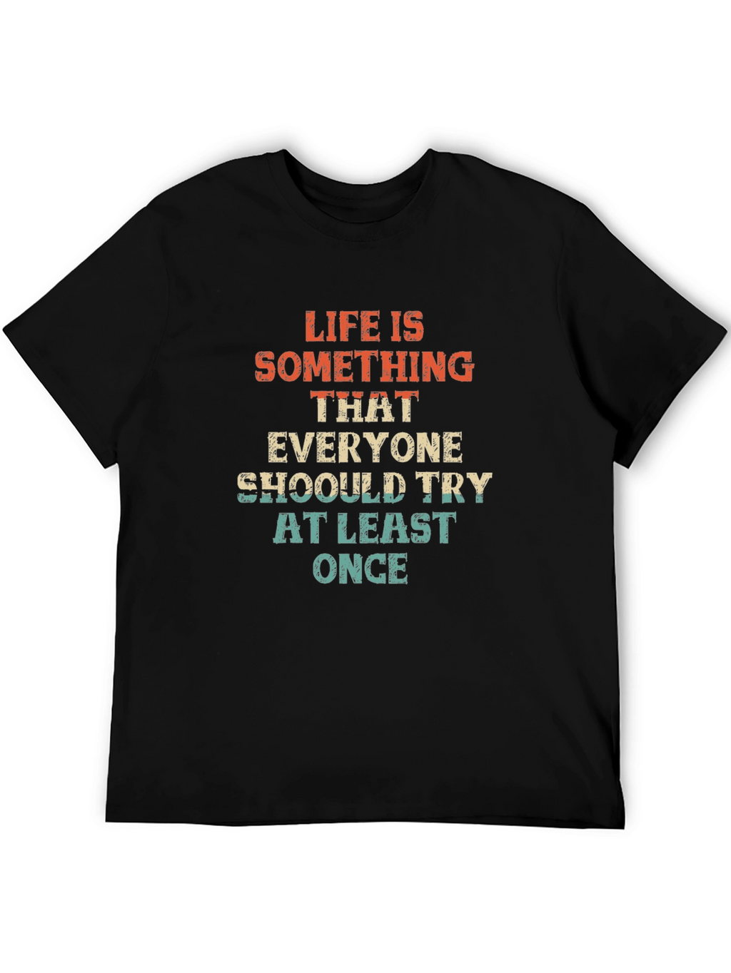 Life is Something T-Shirt - Try At Least Once