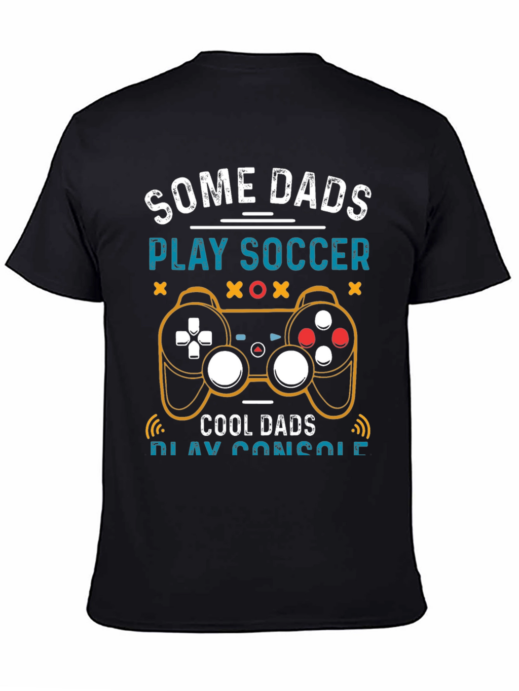 Some Dads Play Soccer Cool Dads Play Console T-Shirt