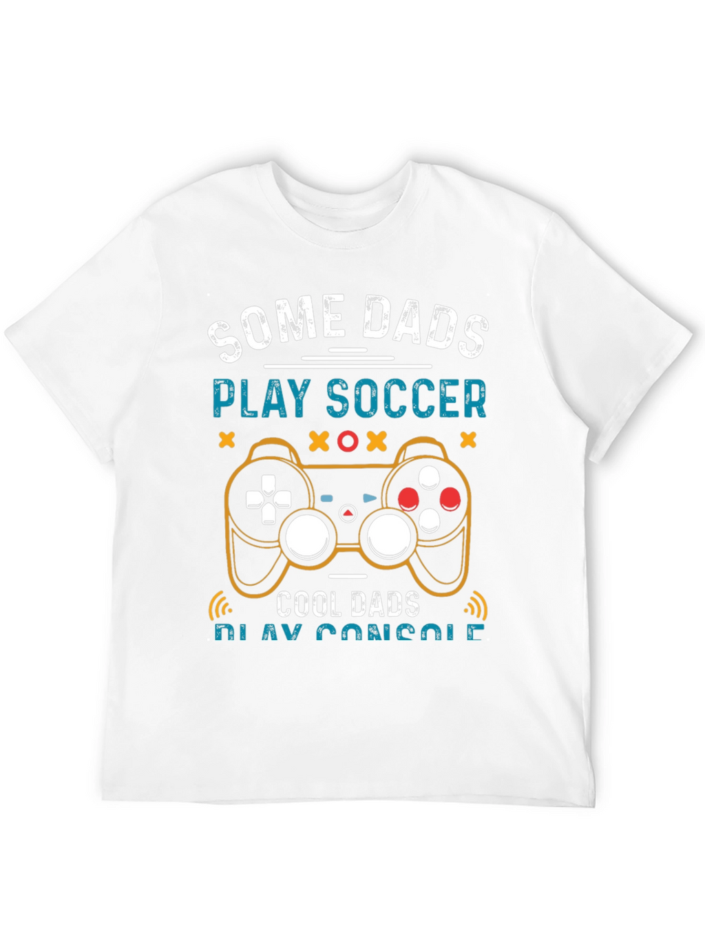 Some Dads Play Soccer Cool Dads Play Console T-Shirt