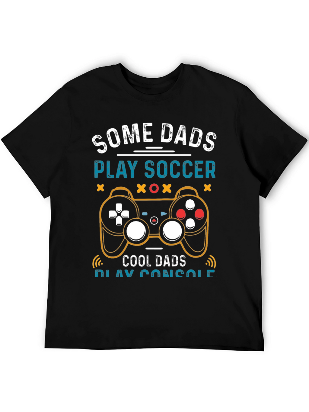 Some Dads Play Soccer Cool Dads Play Console T-Shirt