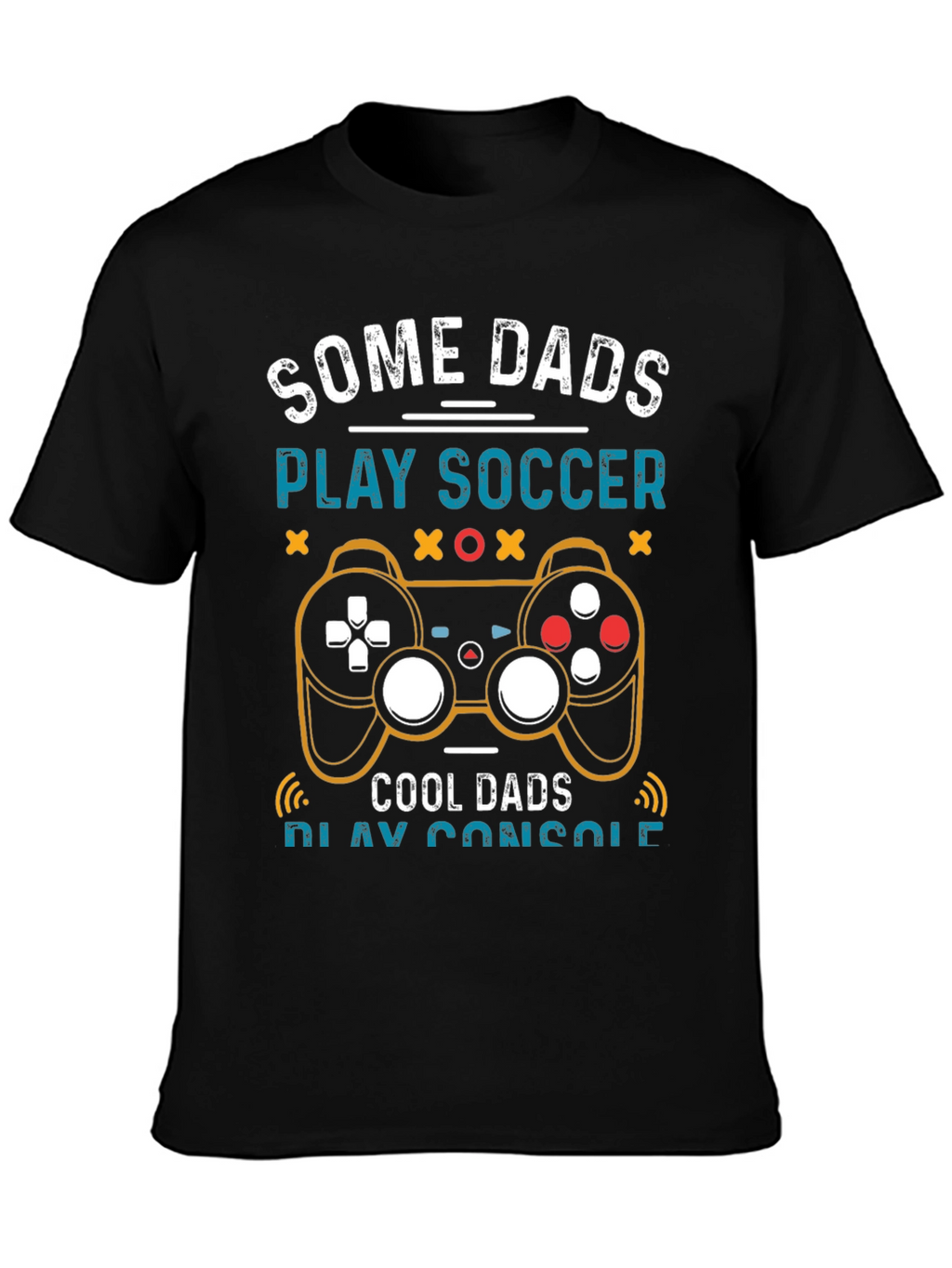 Some Dads Play Soccer Cool Dads Play Console T-Shirt