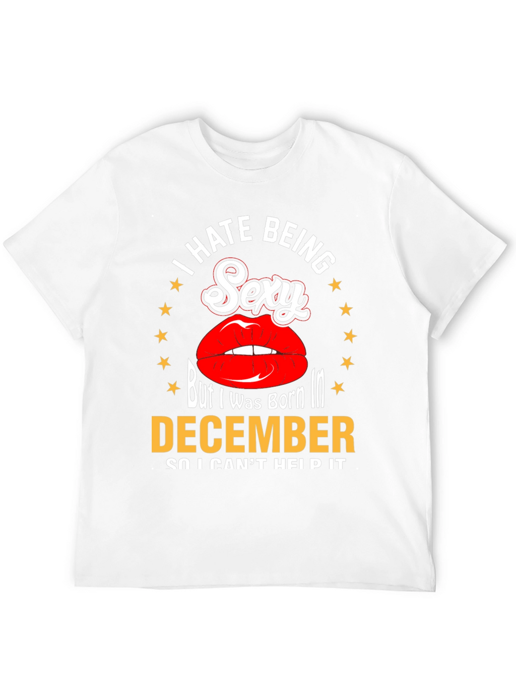 I Hate Being Sexy December T-Shirt