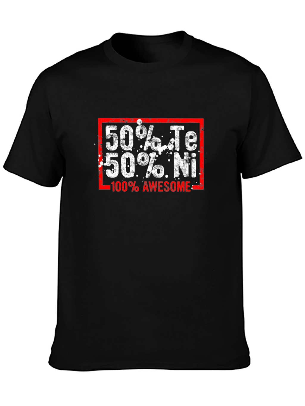 Funny Chemistry T-Shirt: 50% Te 50% Ni 100% Awesome
