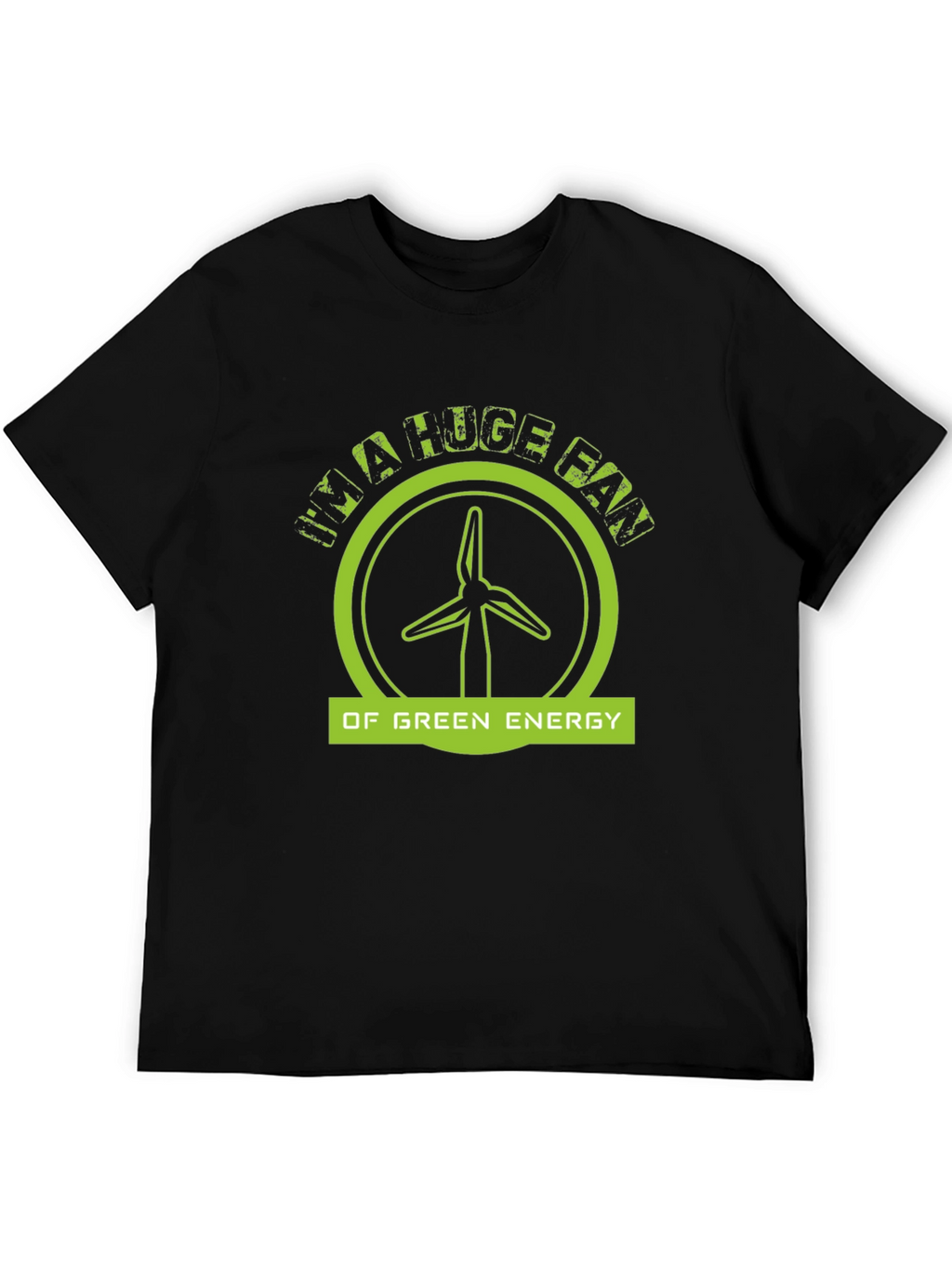 Im A Huge Fan Of Green Energy Black T-Shirt