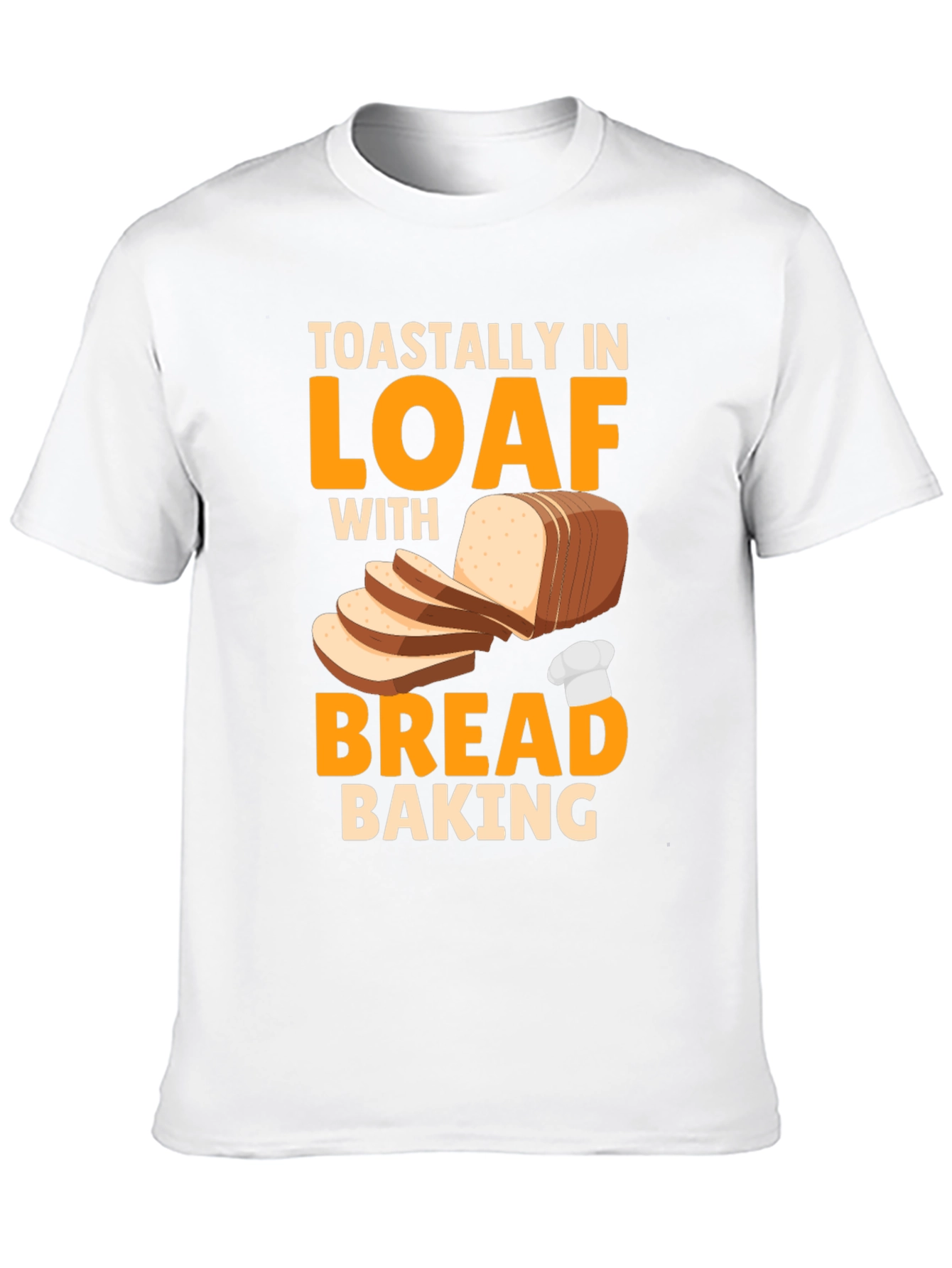 Toastally In Loaf With Bread Baking Graphic T-Shirt