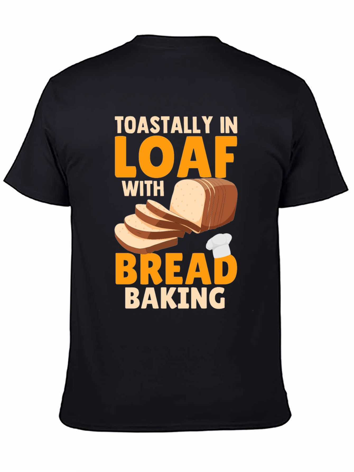 Toastally In Loaf With Bread Baking Graphic T-Shirt