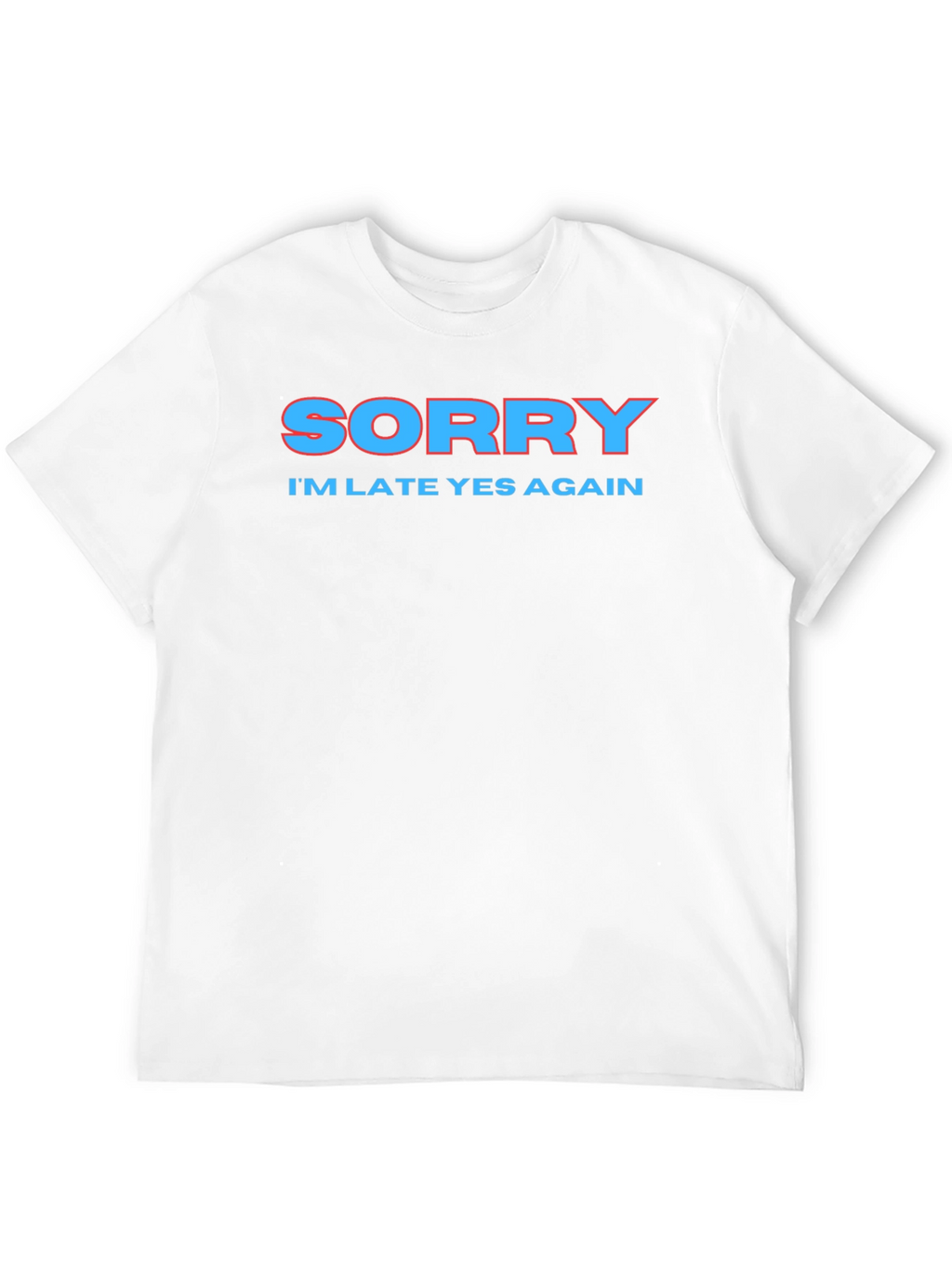 Sorry Im Late Again Funny Graphic T-Shirt