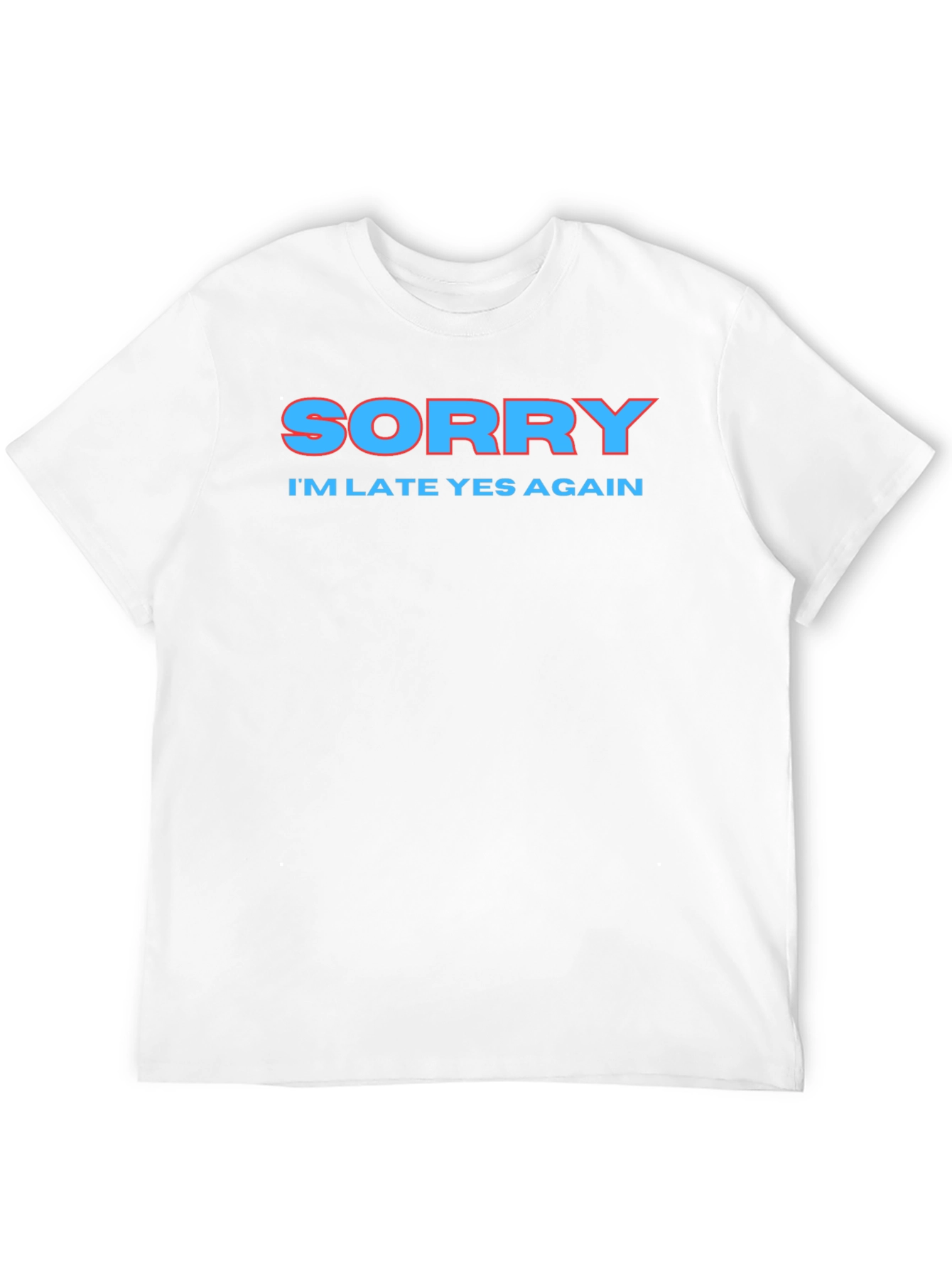 Sorry Im Late Again Funny Graphic T-Shirt