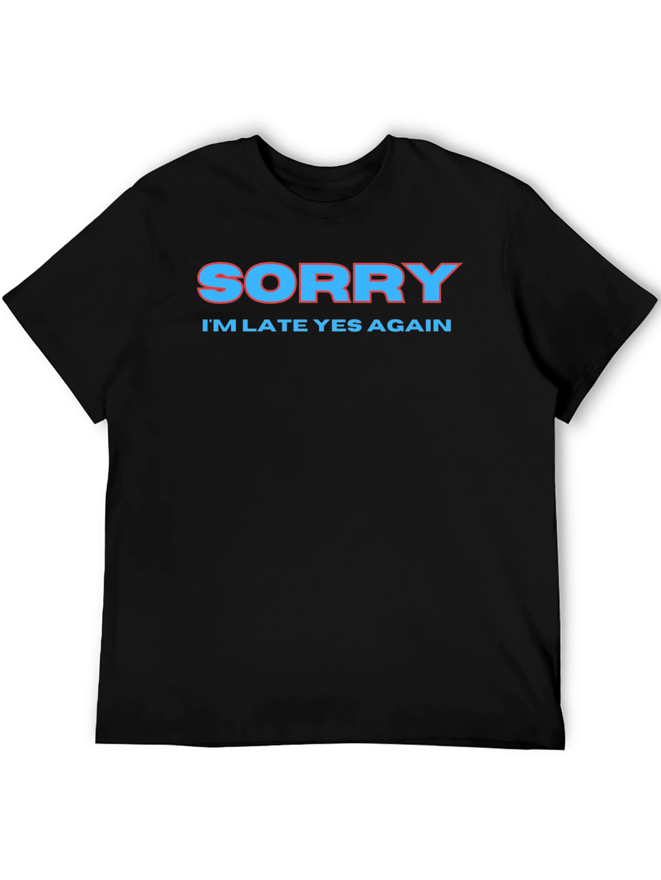 Sorry Im Late Again Funny Graphic T-Shirt