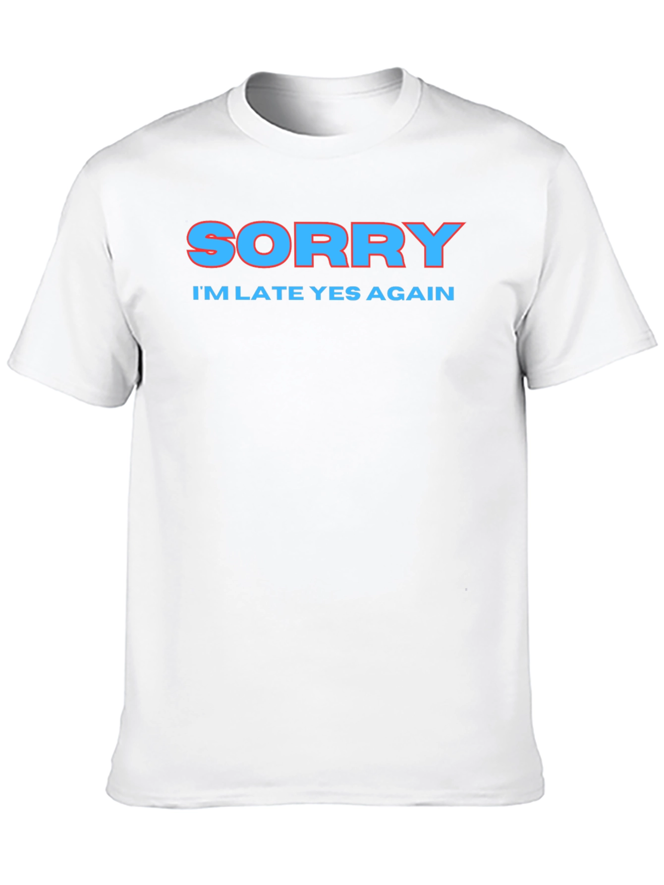Sorry Im Late Again Funny Graphic T-Shirt