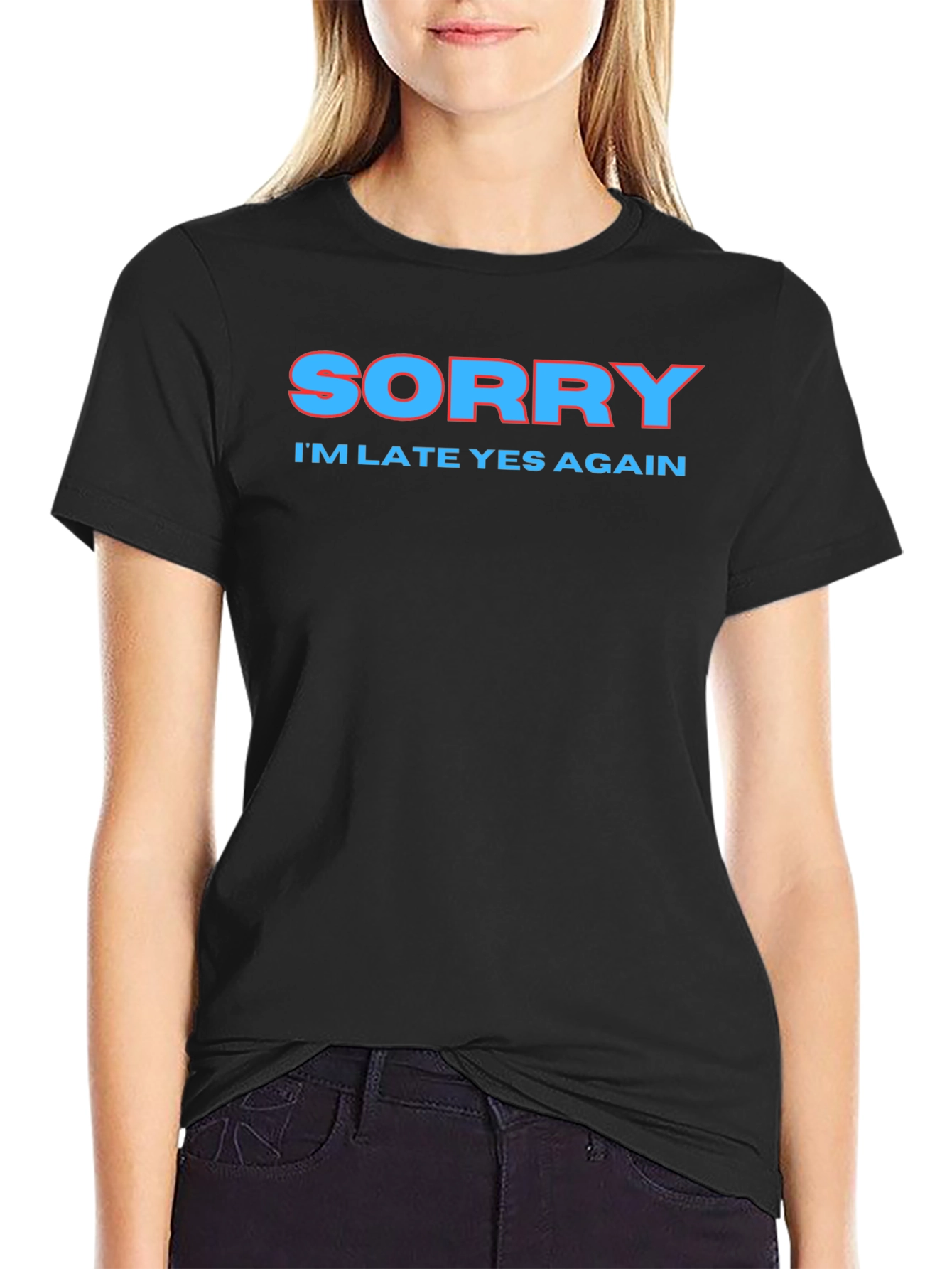 Sorry Im Late Again Funny Graphic T-Shirt