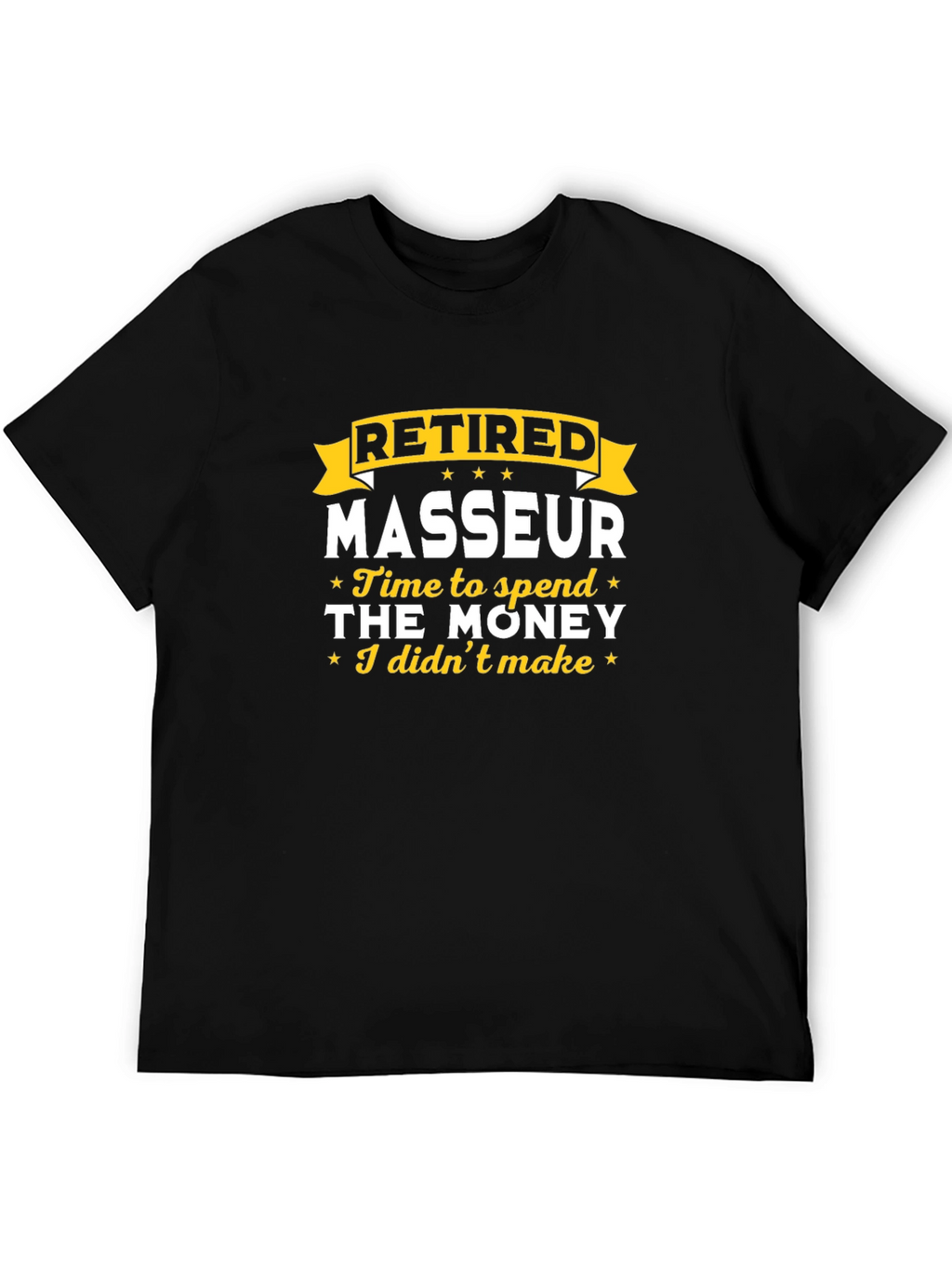 Retired Masseur T-Shirt - Time to Spend the Money!