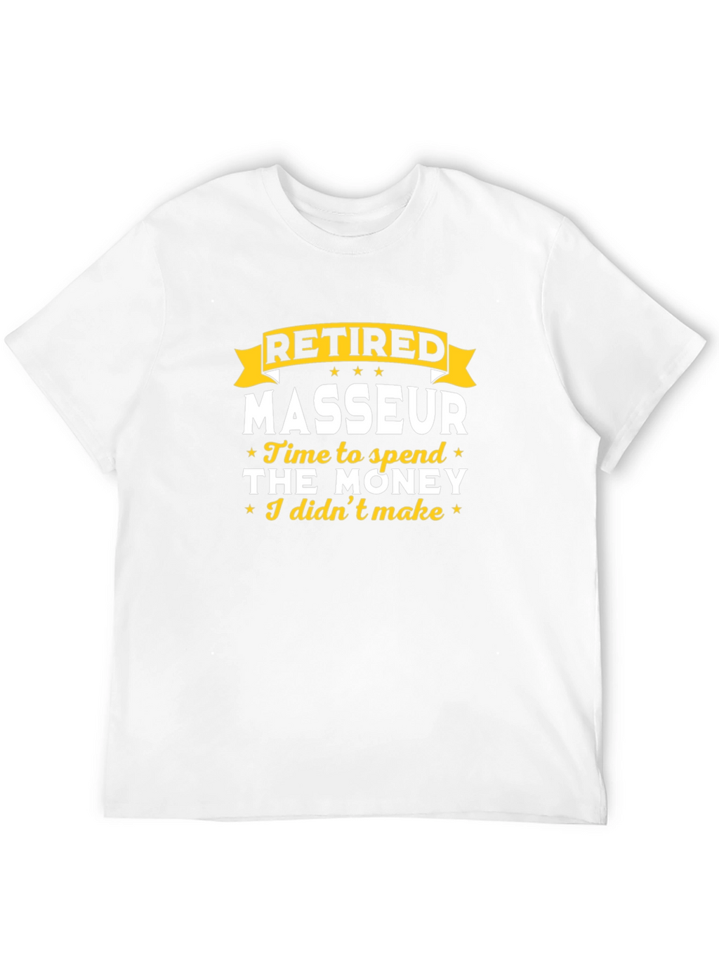 Retired Masseur T-Shirt - Time to Spend the Money!