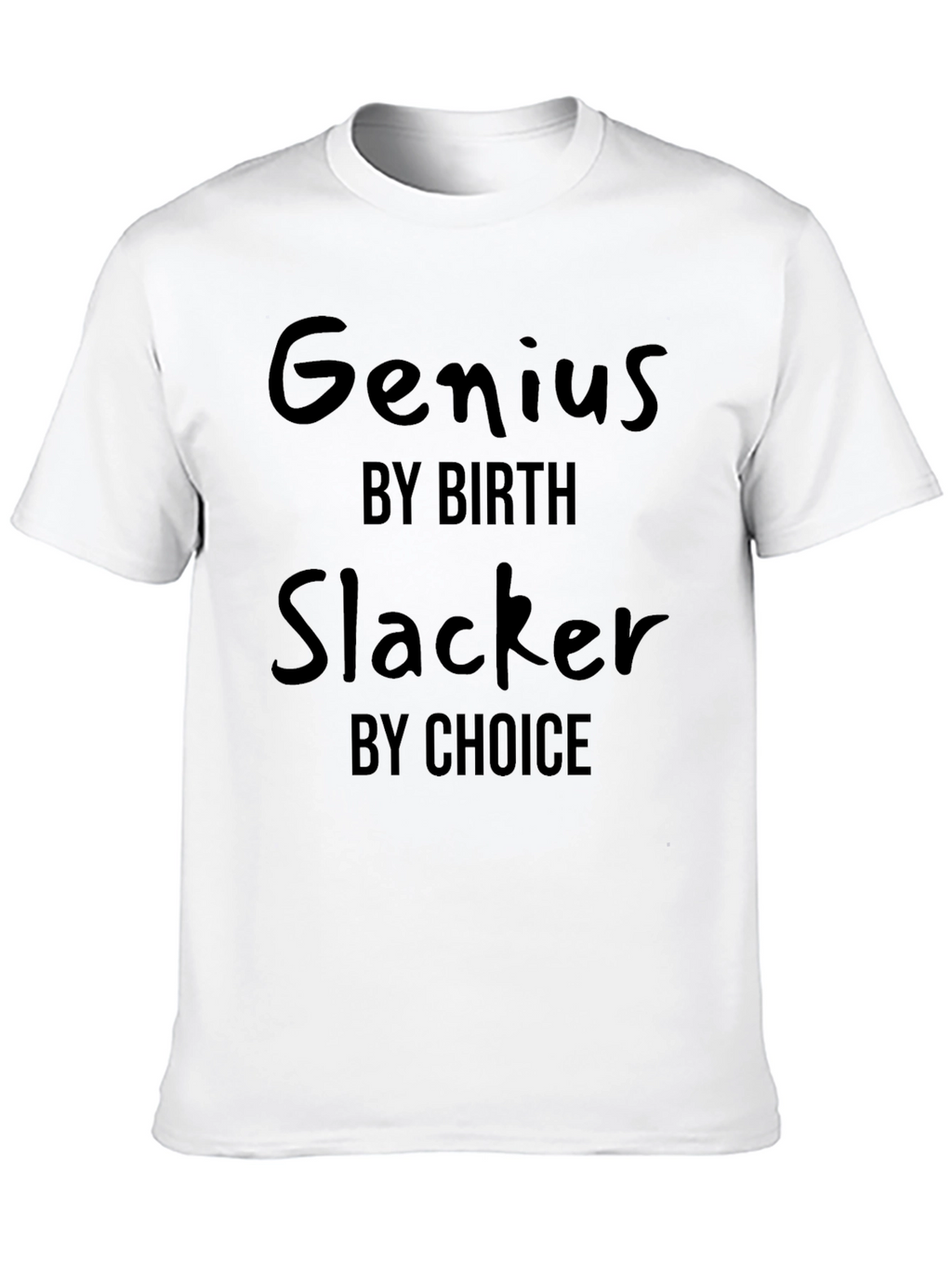 Genius By Birth Slacker By Choice T-Shirt