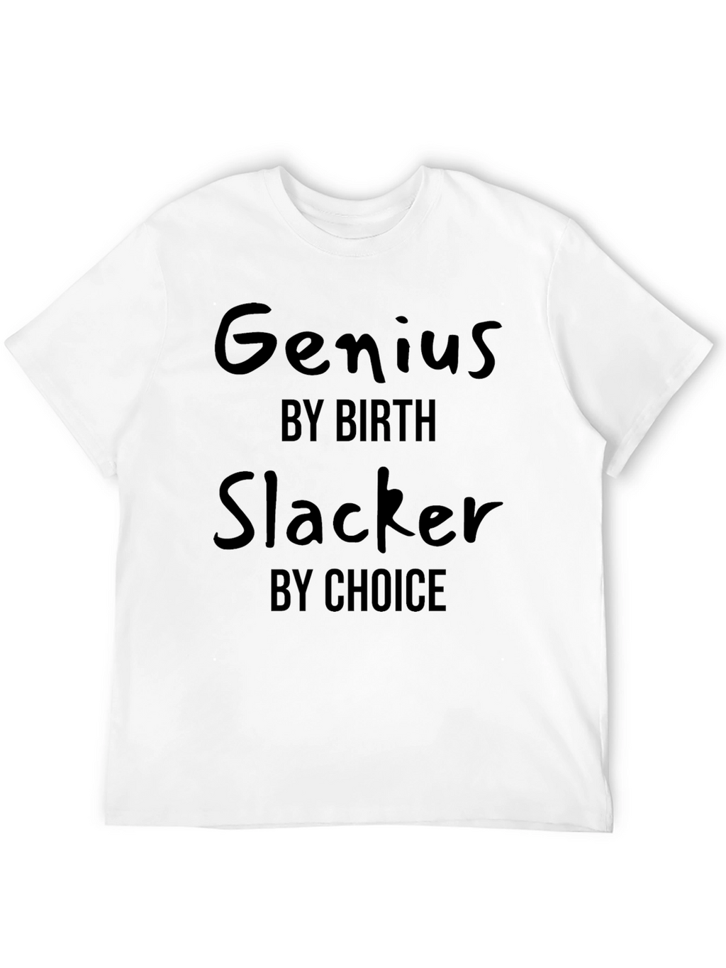 Genius By Birth Slacker By Choice T-Shirt