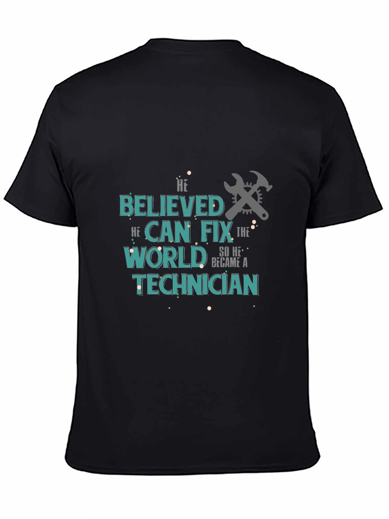 Technician T-Shirt - He Believed He Could Fix the World