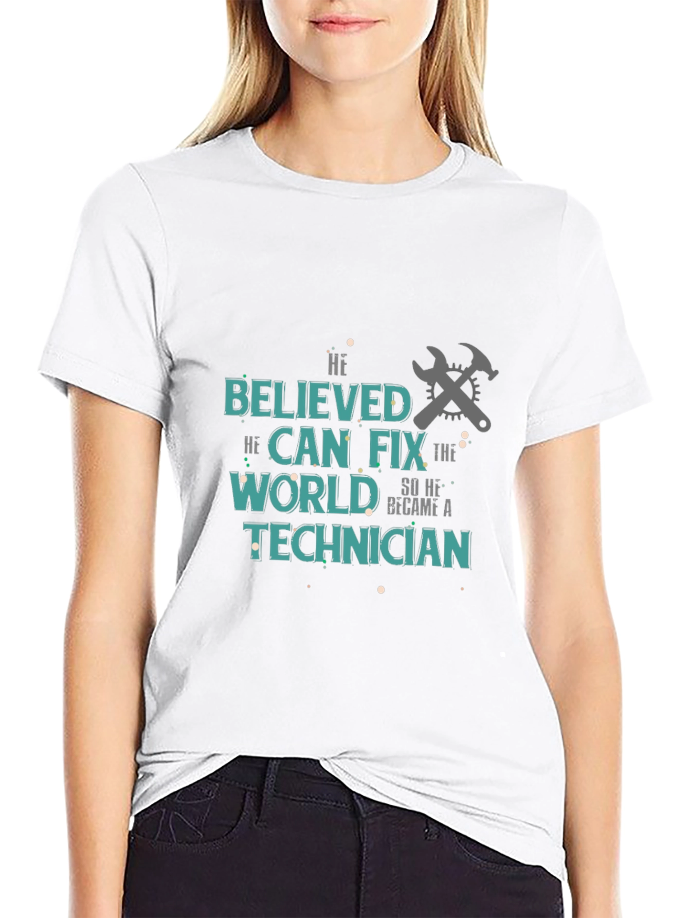 Technician T-Shirt - He Believed He Could Fix the World