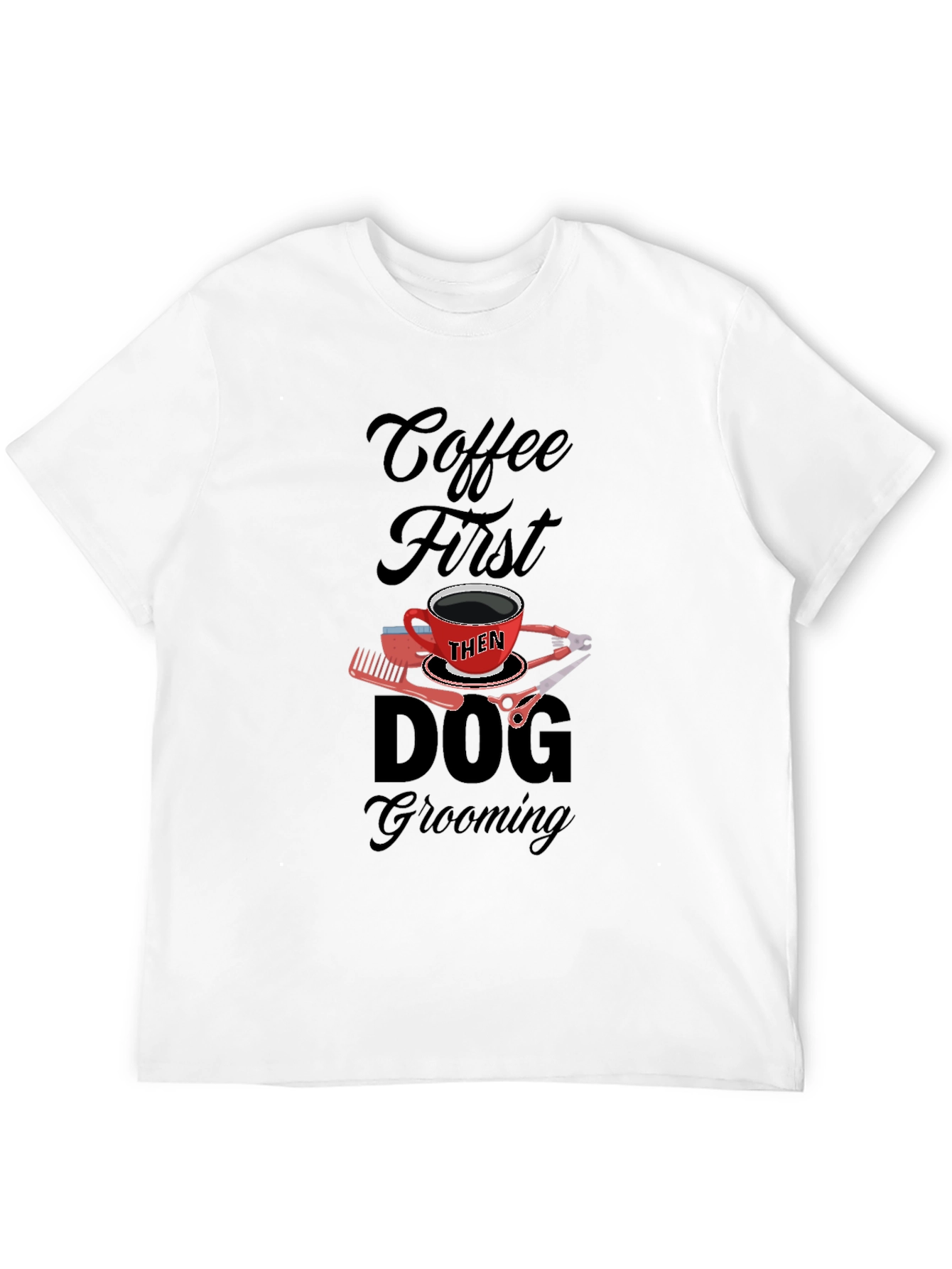 Coffee Then Dog Grooming Black T-Shirt