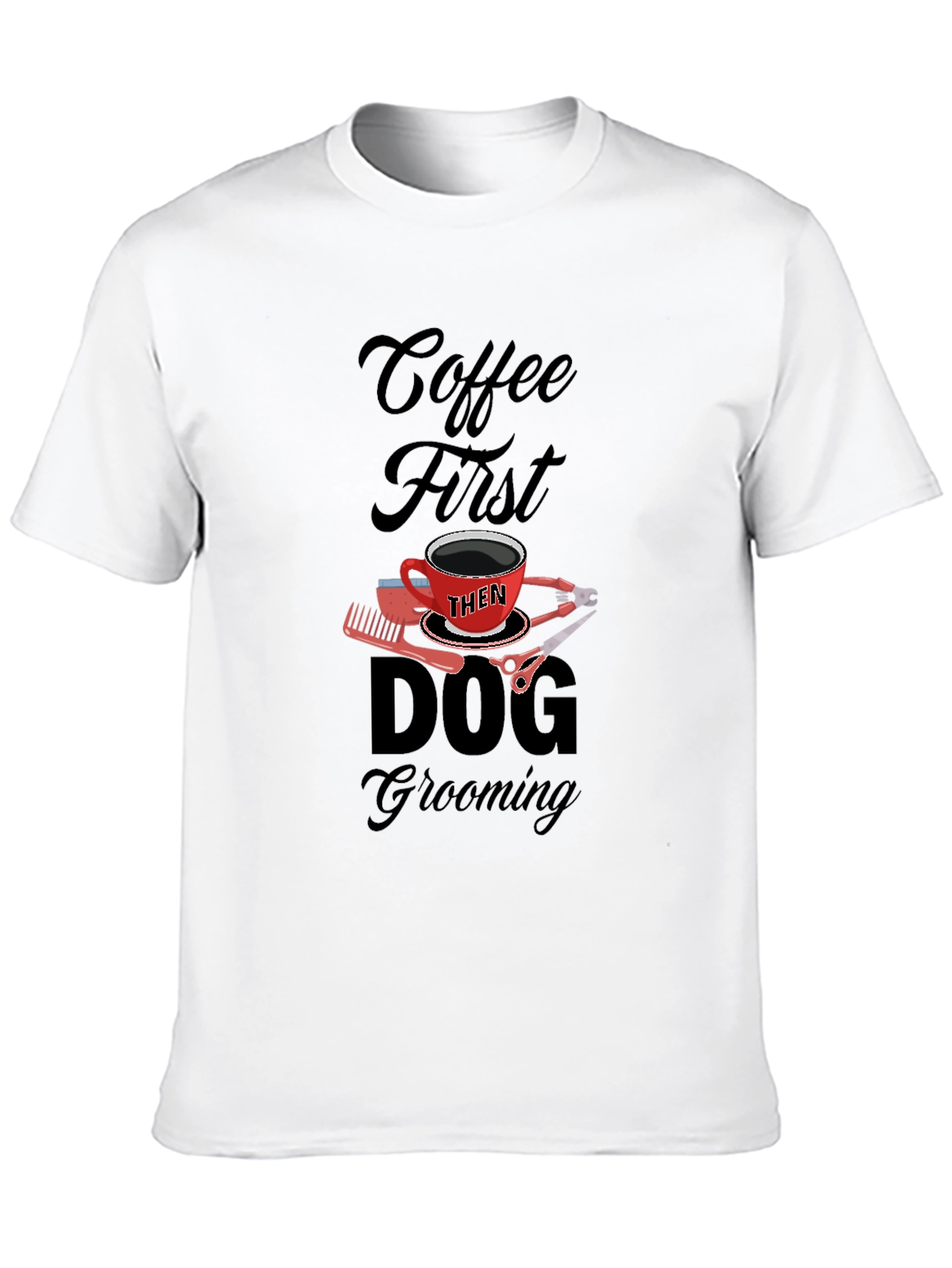 Coffee Then Dog Grooming Black T-Shirt