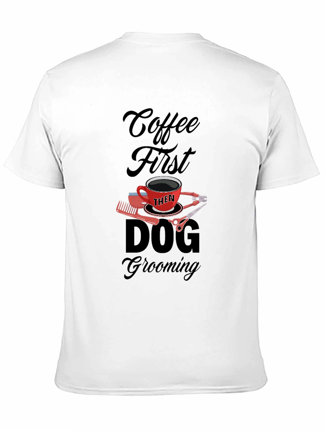 Coffee Then Dog Grooming Black T-Shirt