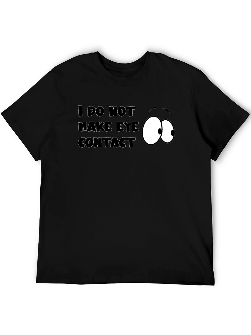Funny I Do Not Make Eye Contact Graphic T-Shirt