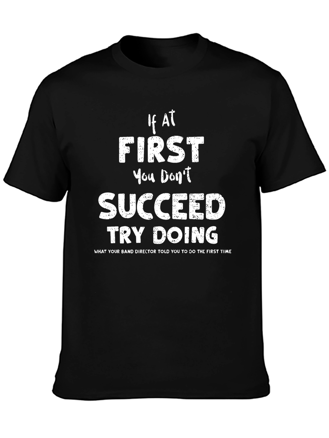 Band Director T-Shirt - If At First You Dont Succeed