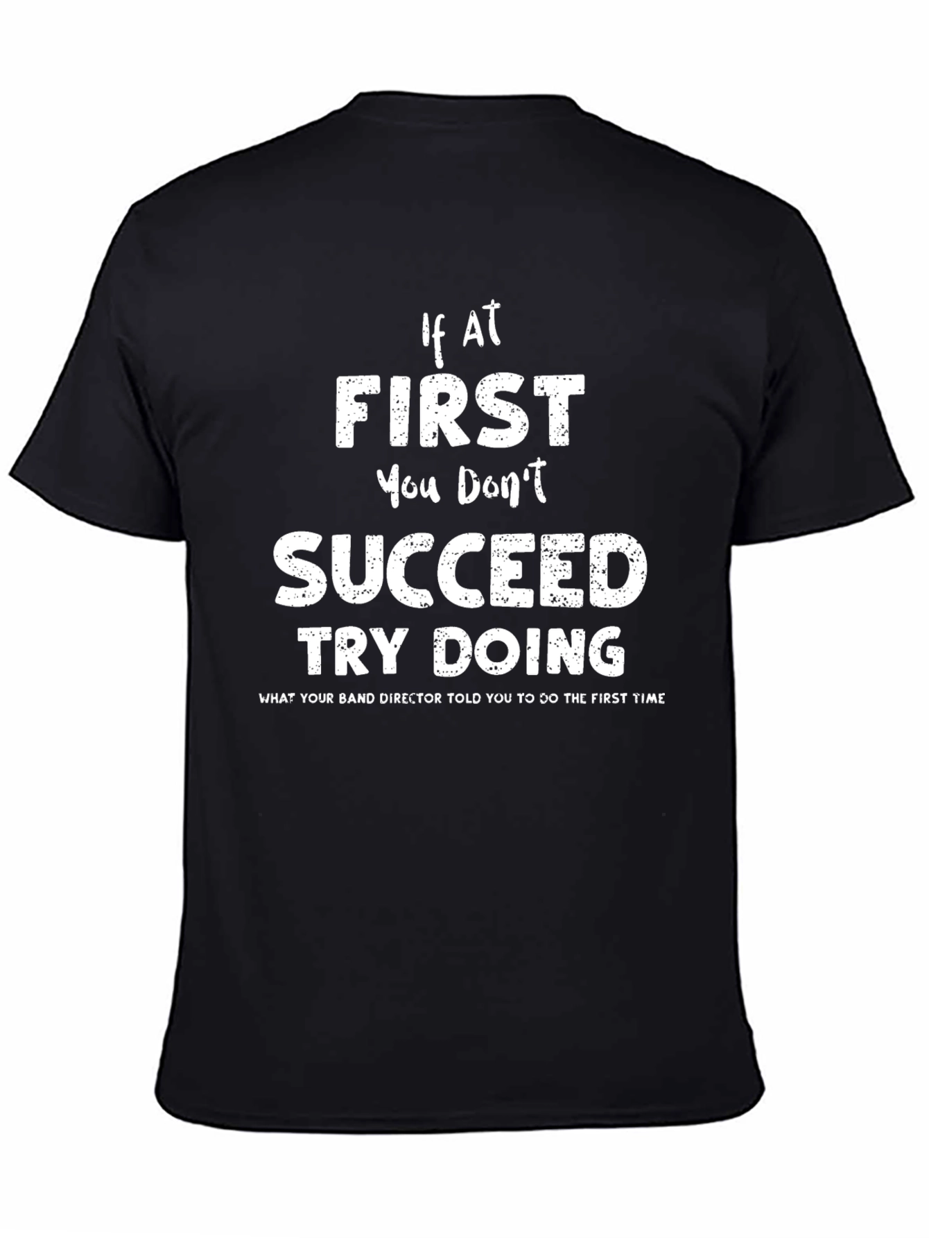Band Director T-Shirt - If At First You Dont Succeed