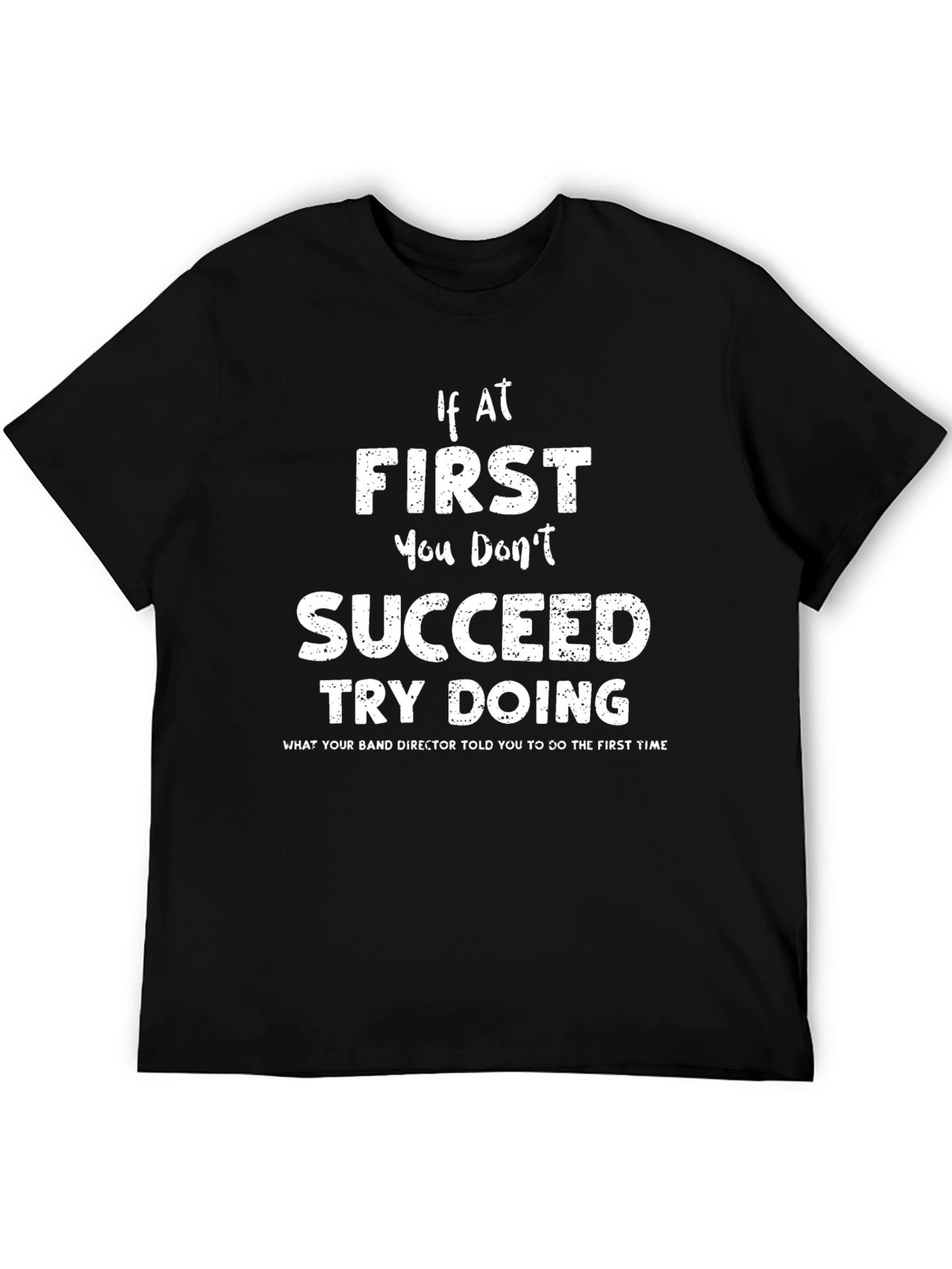 Band Director T-Shirt - If At First You Dont Succeed