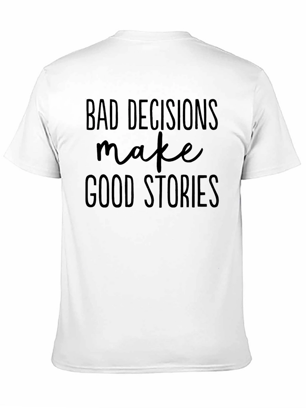 Bad Decisions Make Good Stories T-Shirt