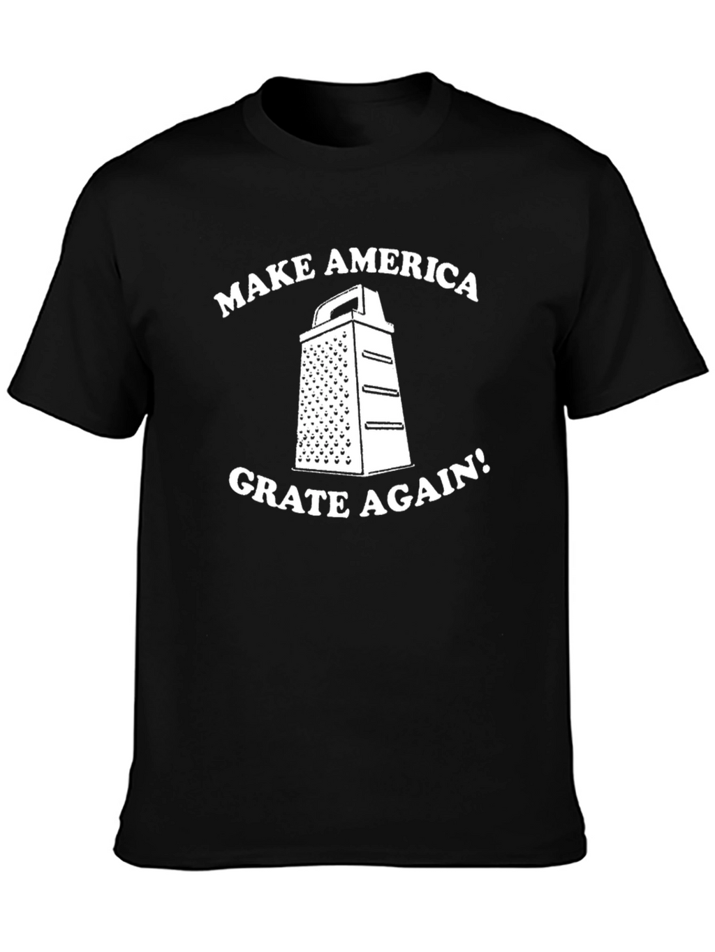 Make America Grate Again T-Shirt - Funny Novelty Tee
