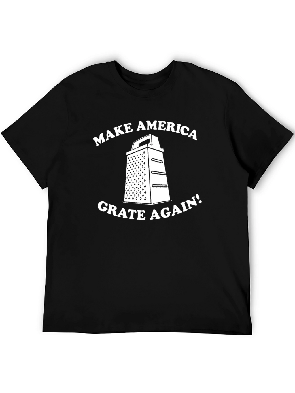 Make America Grate Again T-Shirt - Funny Novelty Tee