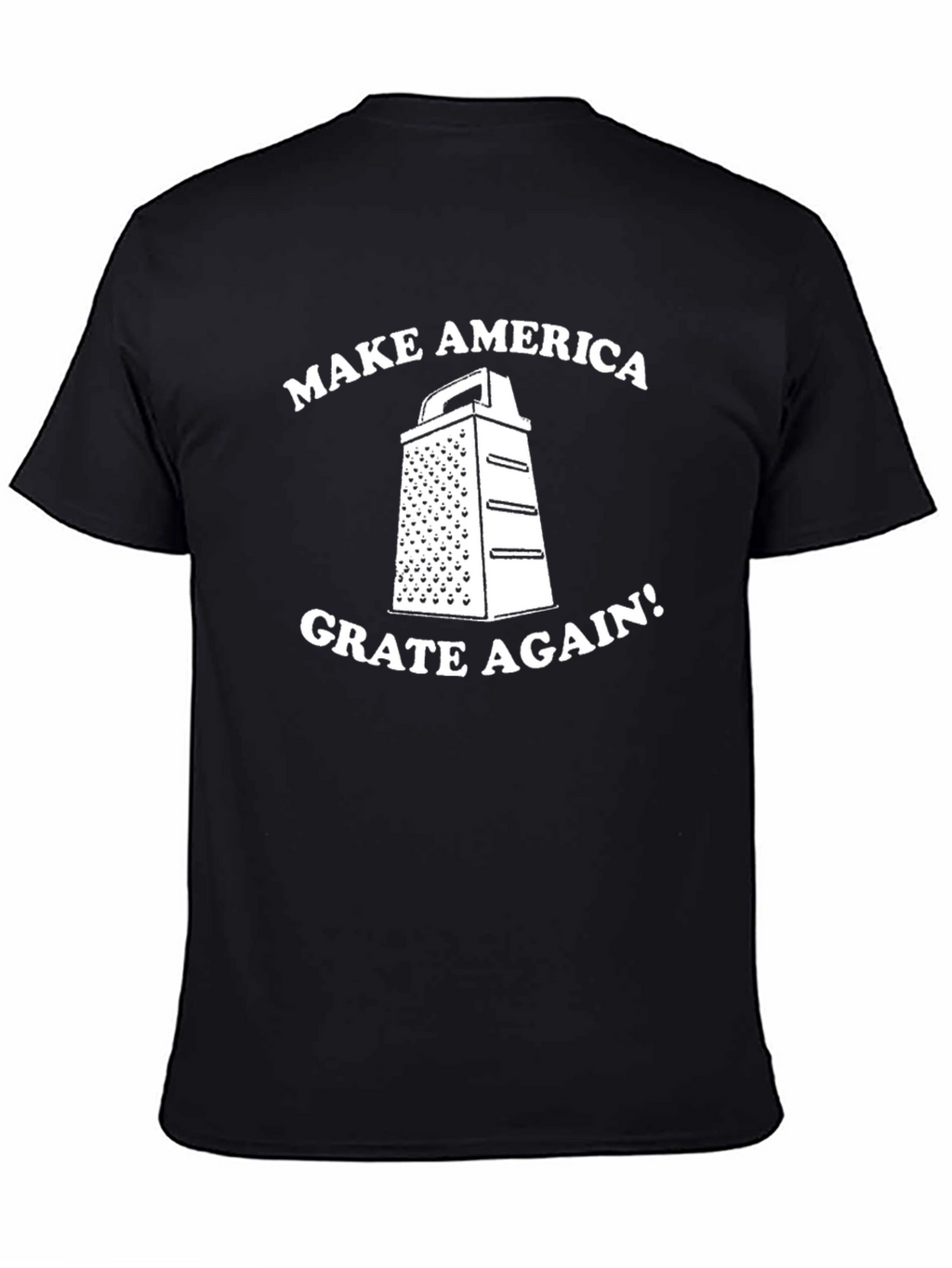 Make America Grate Again T-Shirt - Funny Novelty Tee