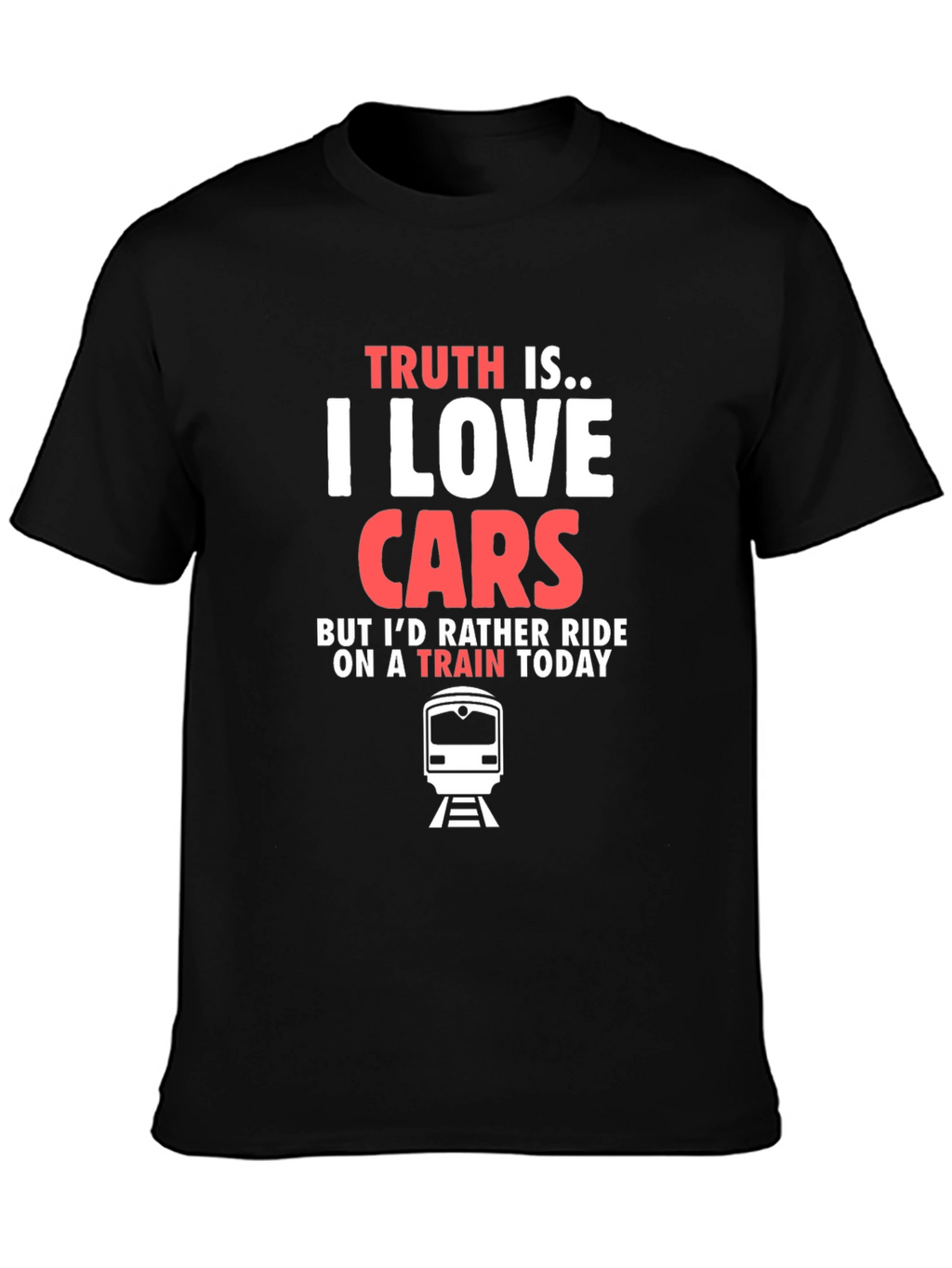 Truth Is I Love Cars Train T-Shirt