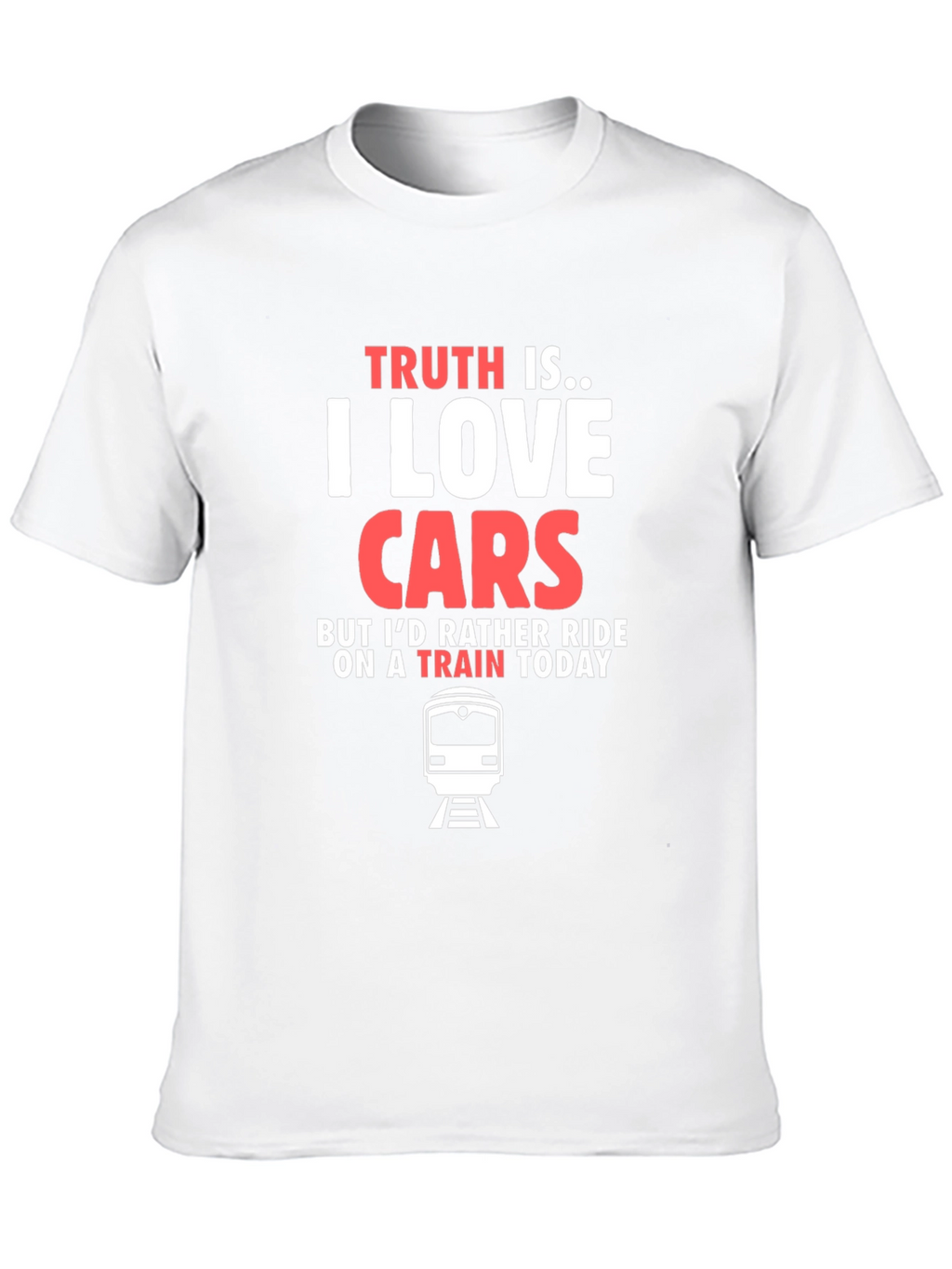 Truth Is I Love Cars Train T-Shirt