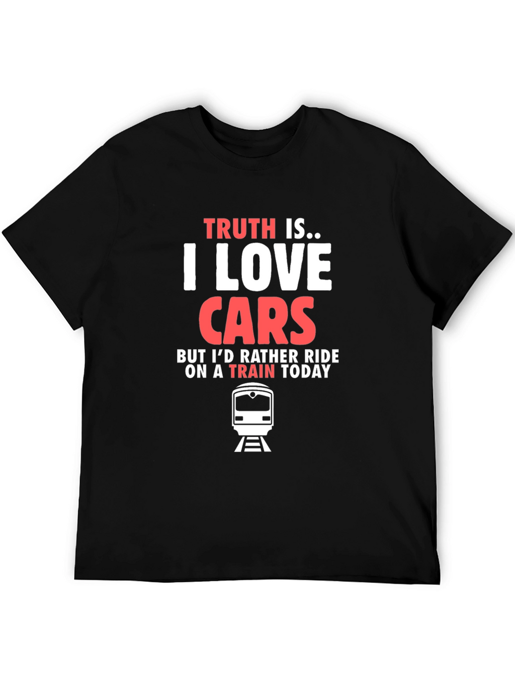 Truth Is I Love Cars Train T-Shirt