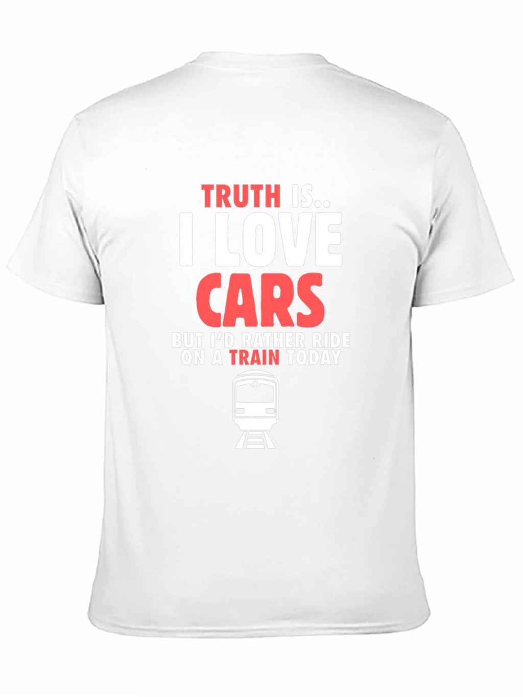 Truth Is I Love Cars Train T-Shirt