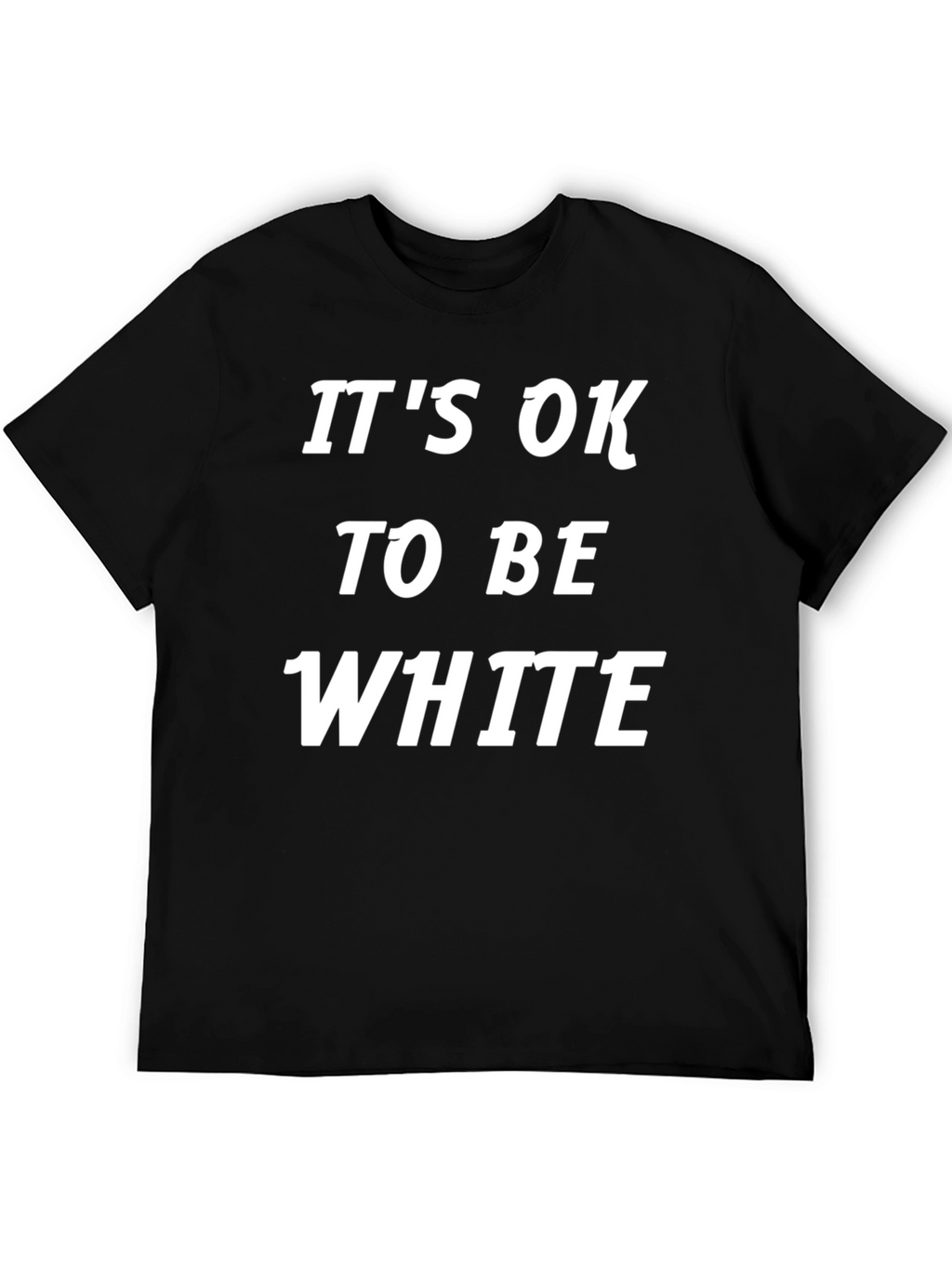 Its Ok To Be White T-Shirt