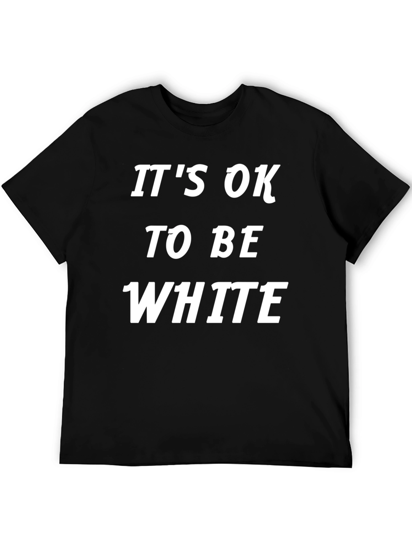 Its Ok To Be White T-Shirt