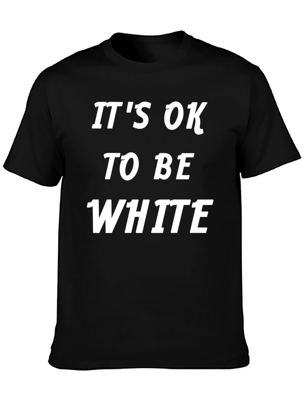Its Ok To Be White T-Shirt