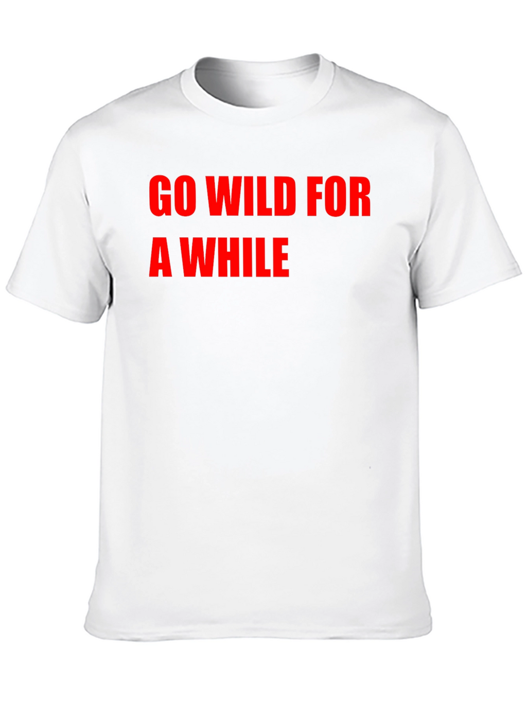 Go Wild For A While T-Shirt